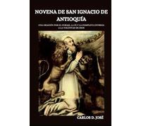 NOVENA DE SAN IGNACIO DE ANTIOQUÍA: Una oración por el coraje, la fe y la completa entrega a la voluntad de Dios