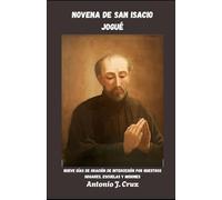 NOVENA DE SAN ISACIO JOGUÉ: Nueve días de oración de intercesión por nuestros hogares, escuelas y misiones