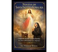 Novena de Santa Faustina Kowalska: Confiando em Jesus com Santa Faustina: Nove Dias de Misericórdia, Cura e Esperança
