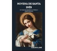 NOVENA DE SANTA INÉS: Un viaje de oración, fe, pureza y perseverancia
