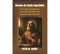Novena de Santo Agostinho: Nove dias de oração pela conversão, sabedoria e um coração em paz com Deus