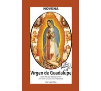 Novena De Virgen De Guadalupe Para Recibir Bendiciones en Todo lo que se Emprende