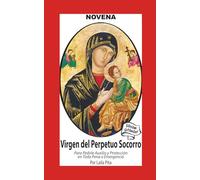 Novena De Virgen Del Perpetuo Socorro para Pedirle Auxilio y Protección en Toda Pena o Emergencia