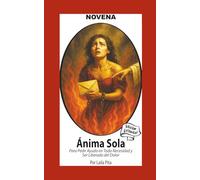 Novena Del Anima Sola Para Pedir Ayuda En Toda Necesidad Y Ser Liberado Del Dolor: Edición Estándar