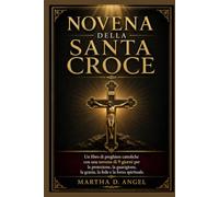 NOVENA DELLA SANTA CROCE: Un libro di preghiere cattoliche con una novena di 9 giorni per la protezione, la guarigione, la grazia, la fede e la forza spirituale.