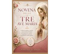 NOVENA DELLE TRE AVE MARIA: Un libro di preghiere cattoliche con una novena di 9 giorni per la protezione, la grazia, la guarigione, la speranza e l'esaudimento delle preghiere.