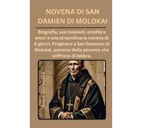 NOVENA DI SAN DAMIEN DI MOLOKAI: Biografia, sue missioni, eredità e onori e una straordinaria novena di 9 giorni. Preghiere a San Damiano di Molokai.