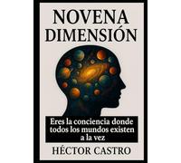 NOVENA DIMENSIÓN: Eres la conciencia donde todos los mundos existen a la vez
