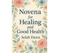 Novena for Healing and Good Health: A 9-Day journey of peace, strength, and renewal