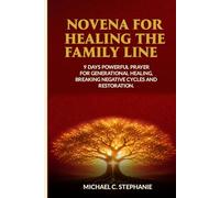 Novena For Healing the Family Line: 9-Days Powerful Prayer for Generational Healing, Breaking Negative Cycles, and Restoration.