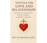 Novena for Love and Relationships: Sacred Prayers to Deepen Faith, Find Your Soulmate, and Build Lasting Bonds
