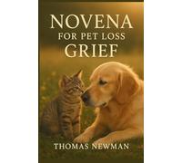 Novena for Pet Loss Grief: A 9-Day Catholic Prayer Book to Heal After the Death of a Dog or Cat | St. Francis Intercession, Scripture & Reflections for Bereaved Pet Owners