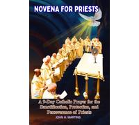 Novena for Priests: A 9-Day Catholic Prayer for the Sanctification, Protection, and Perseverance of Priests