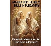 NOVENA FOR THE HOLY SOULS IN PURGATORY: Catholic devotional prayer to Holy Souls in Purgatory