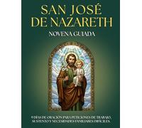 Novena Guiada a San José: 9 Días de Oración para la Protección del HOGAR y la FAMILIA: Devocionario para FIELES DEVOTOS con oraciones, letanías e ... TRABAJO, pedir AMPARO y encontrar la PAZ.