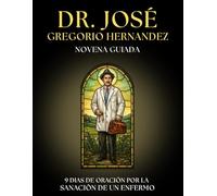 Novena Guiada al Dr. José Gregorio Hernández: 9 Días de Oración para pedir SANACIÓN Y SALUD: Devocionario para ENFERMOS Y FAMILIARES con súplicas, ... milagro, agradecer favores y hallar consuelo.