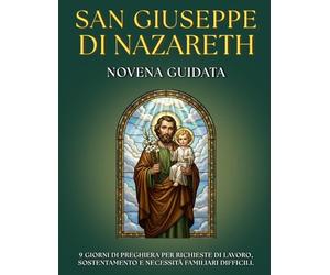 Novena Guidata a San Giuseppe: 9 Giorni di Preghiera per la Protezione della CASA e della FAMIGLIA: Devozionario per FEDELI DEVOTI con preghiere, ... LAVORO, chiedere SOSTEGNO e trovare la PACE.