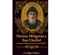 Novena Milagrosa a San Charbel: Oraciones Poderosas para Casos Difíciles