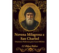 Novena Milagrosa a San Charbel: Oraciones Poderosas para Casos Difíciles