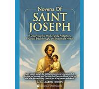 Novena Of Saint Joseph: 9-Day Prayer for Work, Family Protection, Financial Breakthrough, and Impossible Needs