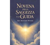 Novena per la Saggezza e la Guida: Un Cammino Spirituale per Trovare Consiglio e Pace Interiore