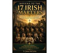 NOVENA TO 17 IRISH MARTYRS: 9 Days of Powerful Intercession for Faith, Courage, and Divine Strength