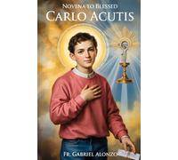 NOVENA TO BLESSED CARLO ACUTIS: Reflection And Powerful Prayers to the Patron Saint of Computers, Eucharistic devotion, Youth.