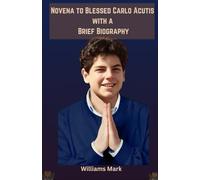 Novena To Blessed Carlo Acutis with a Brief Biography