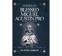 Novena to Blessed Miguel Agustin Pro