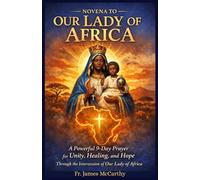 NOVENA TO OUR LADY OF AFRICA: A Powerful 9-Day Prayer for Unity, Healing, and Hope Through the Intercession of Our Lady of Africa