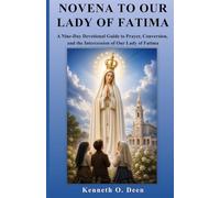 NOVENA TO OUR LADY OF FATIMA: A Nine-Day Devotional Guide to Prayer, Conversion, and the Intercession of Our Lady of Fatima