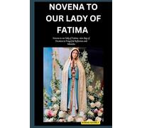 NOVENA TO OUR LADY OF FATIMA: Novena to Our Lady of Fatima Nine Days of Devotion to Prayerful Reflection and Miracles