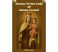 Novena to Our Lady of Mount Carmel: A Powerful Catholic Devotion for the Feast of Our Lady of Mount Carmel