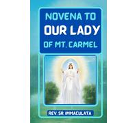 Novena to our lady of Mt. Carmel: (Never known to fail), Prayers in the Honor of our lady of Mt. Carmel The patroness of the Carmelite order