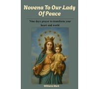 Novena To Our Lady of Peace: Nine days prayer to transform your heart and world