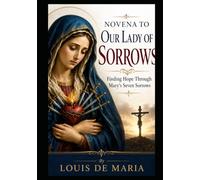 NOVENA TO OUR LADY OF SORROWS: Finding Hope Through Mary's Seven Sorrows