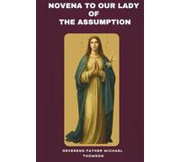 Novena to Our Lady of the Assumption: A Powerful Nine-Day Marian Prayer of Intercession with a Personal Journaling After Each Day to put down reflections.