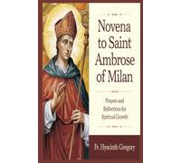 Novena to Saint Ambrose of Milan: Prayers and Reflections for Spiritual Growth