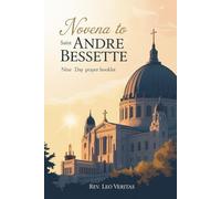 Novena to Saint Andre Bessette: Nine Day Prayer Booklet