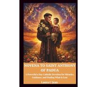 NOVENA TO SAINT ANTHONY OF PADUA: A Powerful 9-Day Catholic Devotion for Miracles, Guidance, and Finding What Is Lost