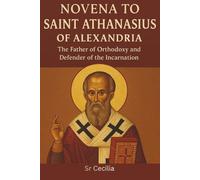 NOVENA TO SAINT ATHANASIUS OF ALEXANDRIA: The Father of Orthodoxy and Defender of the Incarnation
