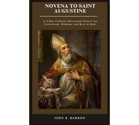 NOVENA TO SAINT AUGUSTINE: A 9-Day Catholic Devotional Prayer for Conversion, Wisdom, and Rest in God.