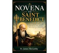 NOVENA TO SAINT BENEDICT: 9-Day Powerful Prayers for Protection, Peace, and Spiritual Strength