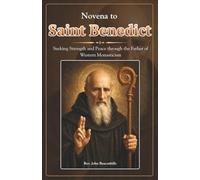 Novena to Saint Benedict: Seeking Strength and Peace through the Father of Western Monasticism