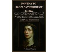 NOVENA TO SAINT CATHERINE OF SIENA: A 9-Day Journey of Courage, Faith, and Divine Intercession