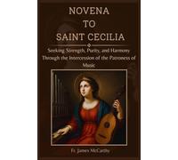 NOVENA TO SAINT CECILIA: Seeking Strength, Purity, and Harmony Through the Intercession of the Patroness of Music