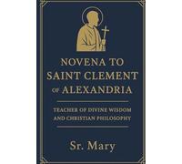 Novena to Saint Clement of Alexandria: Teacher of Divine Wisdom and Christian Philosophy