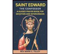 NOVENA TO SAINT EDWARD THE CONFESSOR: A Guided Prayer Book For Devotion and Intercession. Catholic Novenas and Prayers