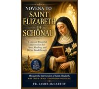 NOVENA TO SAINT ELIZABETH OF SCHONAU: 9 Days of Powerful Intercession for Hope, Healing, and Divine Breakthrough