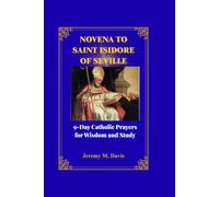 NOVENA TO SAINT ISIDORE OF SEVILLE: 9-Day Catholic Prayers for Wisdom and Study